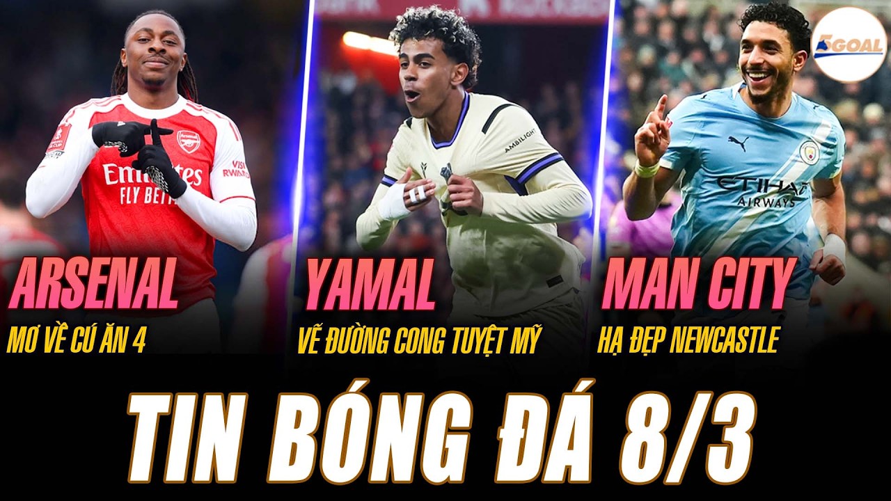TIN NÓNG 8/3: ARSENAL MƠ VỀ CÚ ĂN 4; YAMAL VẼ ĐƯỜNG CONG TUYỆT MỸ; MAN CITY HẠ ĐẸP NEWCASTLE #5goal