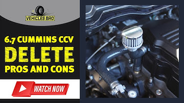 What Are the 6.7 Cummins CCV Delete Pros And Cons?