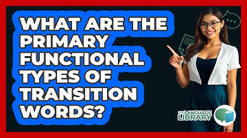What Are The Primary Functional Types Of Transition Words?