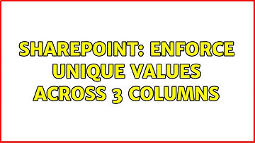 Sharepoint: Enforce Unique Values Across 3 Columns (2 Solutions!!)