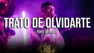 Trato de olvidarte - Porte Diferente - LETRA 🔥🔥