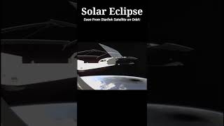 Solar Eclipse Seen From &quot;Starlink Satellite&quot; on Orbit #Shortsfeed #trendingshorts #ytshort