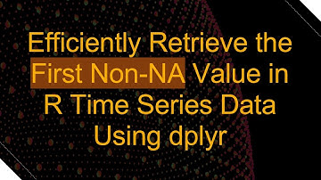Efficiently Retrieve the First Non-NA Value in R Time Series Data Using dplyr