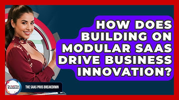 How Does Building On Modular SaaS Drive Business Innovation? - The SaaS Pros Breakdown