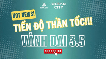 CẬP NHẬT TIẾN ĐỘ VÀNH ĐAI 3.5 - VÀNH ĐAI 4 - CẦU NGỌC HỒI Tháng 5/2025