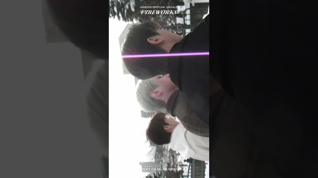 AIMERS 'Fireworks' CONCEPT FILM : FILMED BY A.