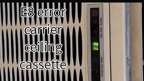 how to fix E8 error Carrier ceiling cassette air-conditioning