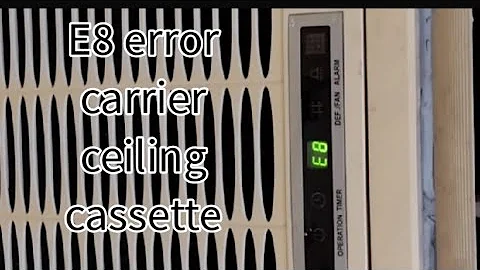 how to fix E8 error Carrier ceiling cassette air-conditioning