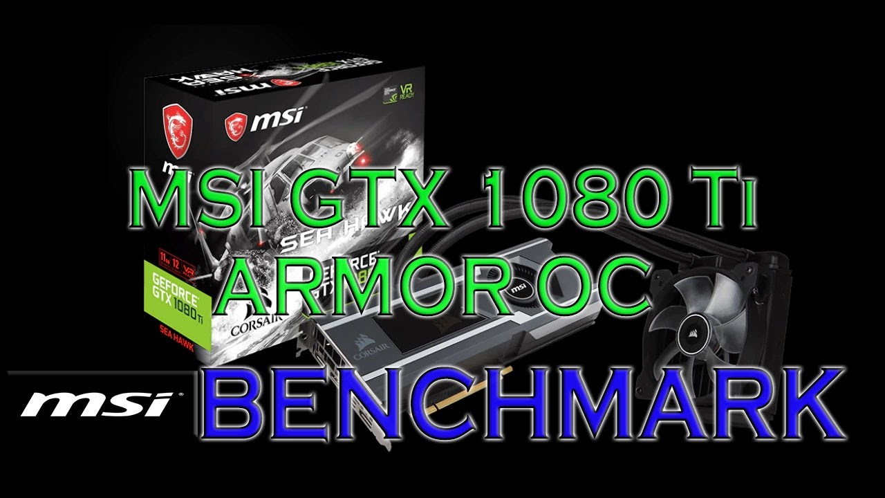 Msi 1080 Ti Sea Hawk X Benchmarks Game Tests Review 1080p 1440p 4k Youtube