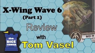 X-Wing: Wave 6 (Part 1) review with Tom Vasel