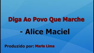 Diga Ao Povo Que Marche - Alice Maciel voz e letra