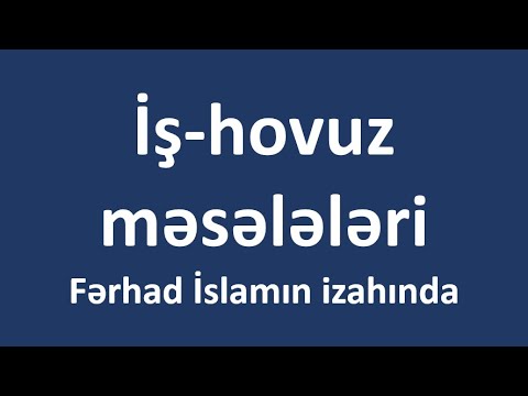 İş-hovuz məsələləri - Fərhad İslamın izahında