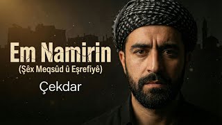 Çekdar - Em Namirin (Şêx Meqsûd Û Eşrefiyê) Strana Berxwedanê Ya Gelê Kurd