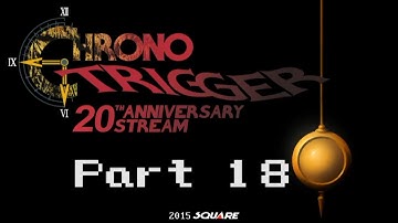 Chrono Trigger 20th Anniversary Stream - Part 18 - #BestHour