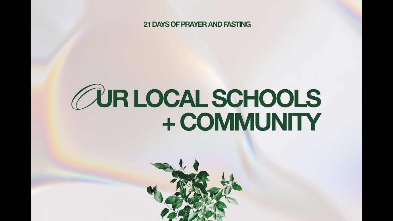 Local Schools and Community- 21 Days of Prayer and Fasting