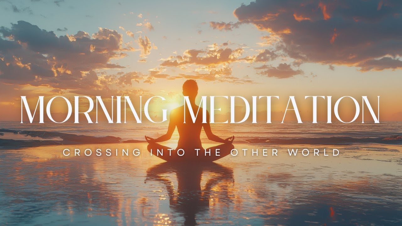 Crossing Into the Other World | Morning Meditation | Guided