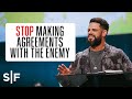 Stop Making Agreements With The Enemy | Steven Furtick