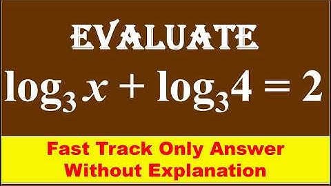 FAST TRACK ANS,  11. Evaluate the following , log x to the base 3 + log 4 to the base 3 = 2