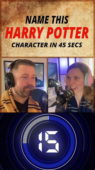Name this Harry Potter character in 45 SECONDS!!!