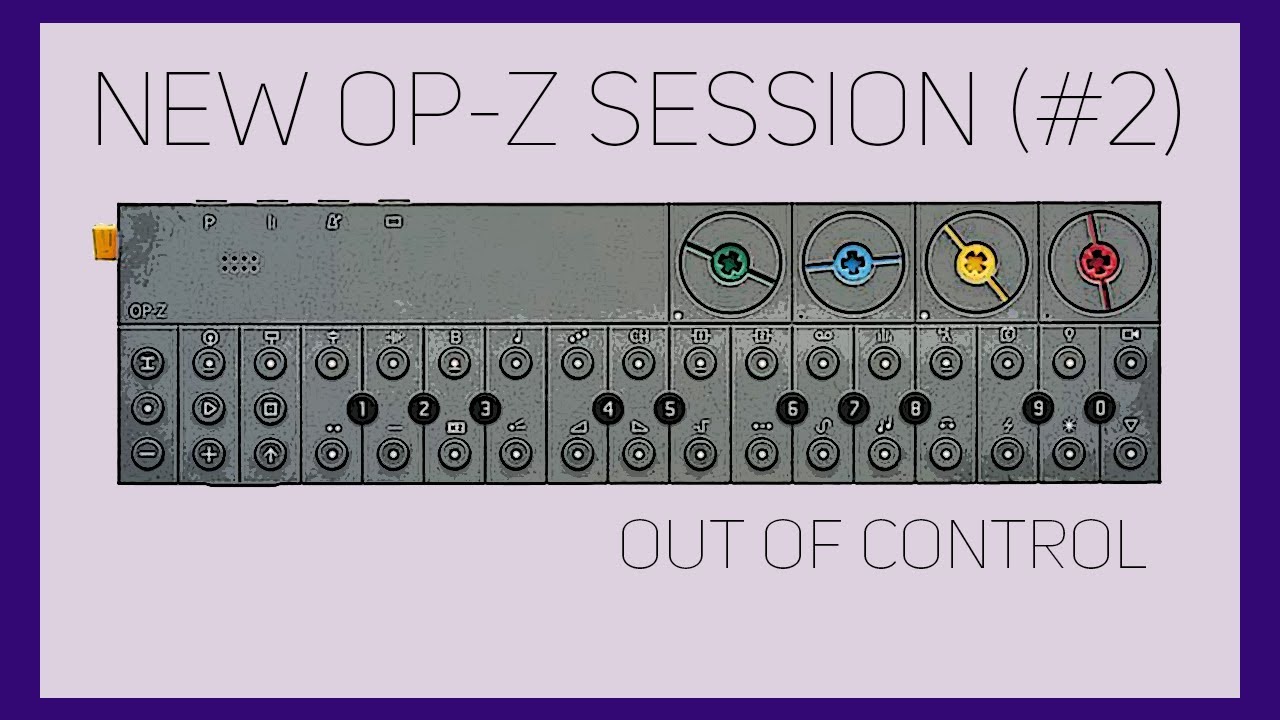 [OP-Z Session #2] - Out Of Control