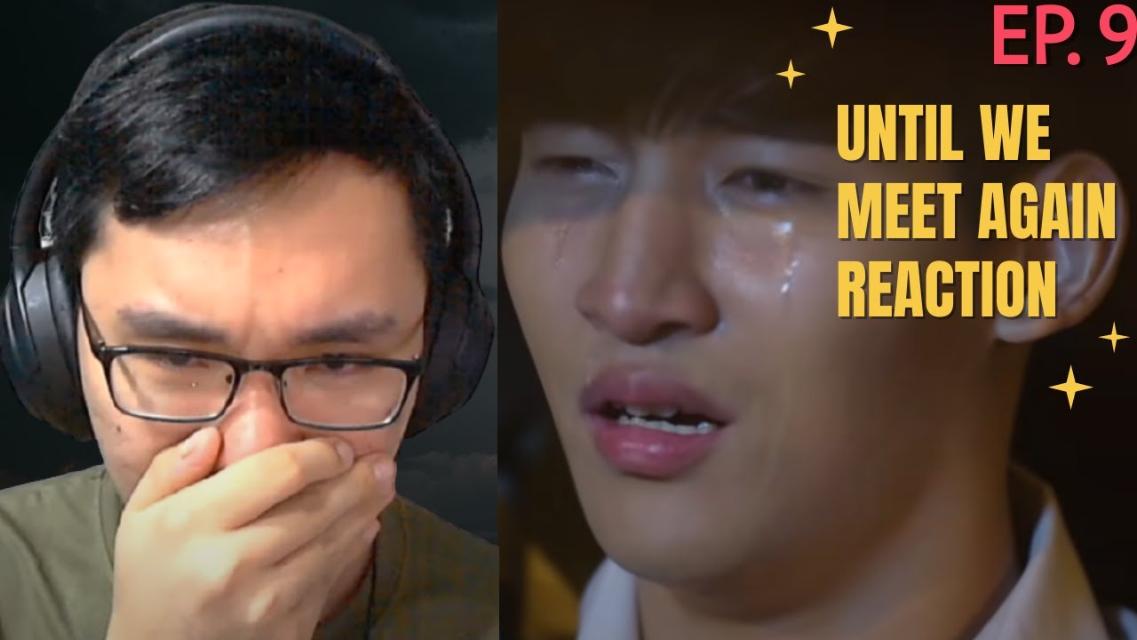 Until We Meet Again Episode 9 Reaction - YouTube