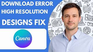Canva Download Error for High Resolution Designs Fix