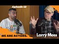 Larry moss  we are actors