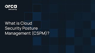 What Is Cloud Security Posture Management (CSPM)? | Orca Insights