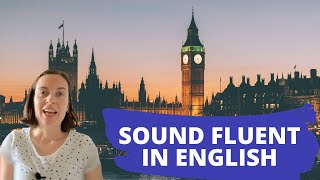 How to sound fluent in English