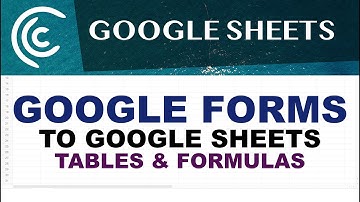 Google Forms to Google Sheets Tables & Auto-Updating Formulas