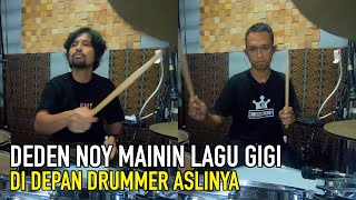 DEDEN NOY MAININ LAGU GIGI DI DEPAN DRUMMER ASLINYA!