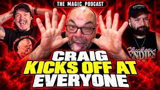 CRAIG KICKS OFF AT EVERYONE | The Magic Podcast
