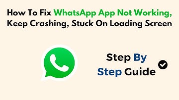 How To Fix WhatsApp App Not Working, Keep Crashing, Stuck On Loading Screen