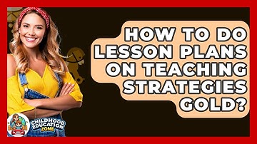 How To Do Lesson Plans On Teaching Strategies Gold? - Childhood Education Zone