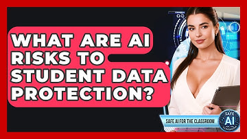 What Are AI Risks To Student Data Protection? - Safe AI for The Classroom