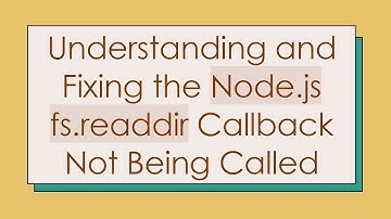 Understanding and Fixing the Node.js fs.readdir Callback Not Being Called