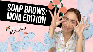 Soap brow: Mom edition tutorial