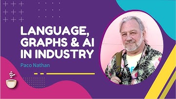 Language, Graphs, and AI in Industry // Paco Nathan // MLOps Podcast #201