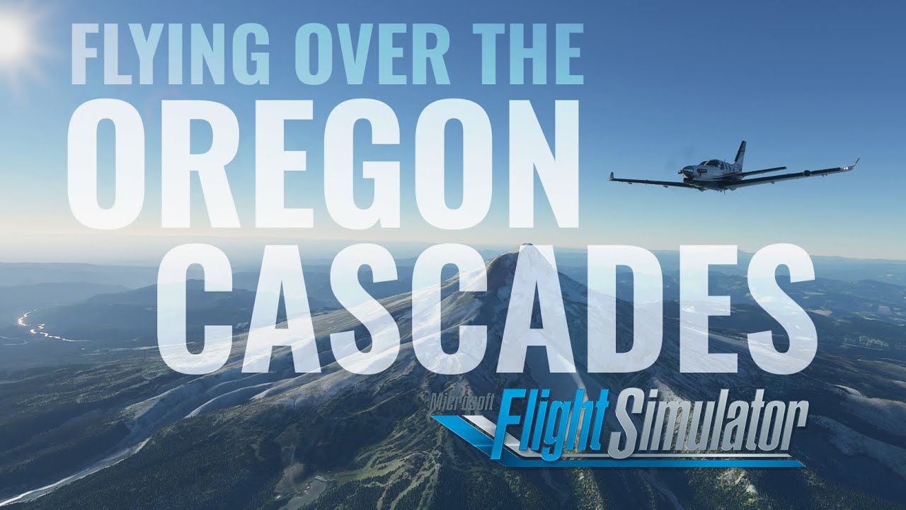 Flying Over the Oregon Cascades on Flight Simulator 2020