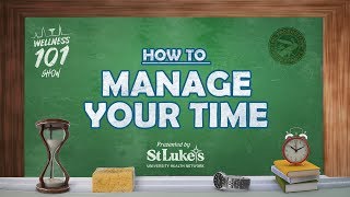 How to Manage Your Time | Wellness 101 Show