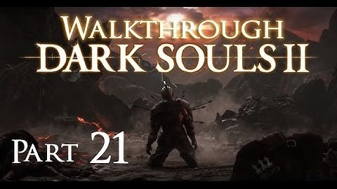 Dark Souls 2 - Walkthrough part 21 HD