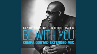 Be with You (feat. Mark G) (Kompa Gouyad Extended Mix)