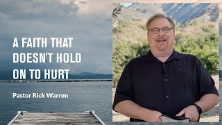'A Faith That Doesn't Hold on to Hurt' with Pastor Rick Warren