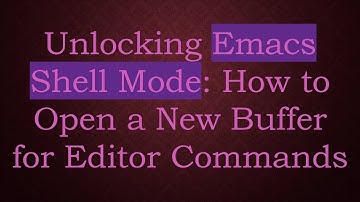 Unlocking Emacs Shell Mode: How to Open a New Buffer for Editor Commands