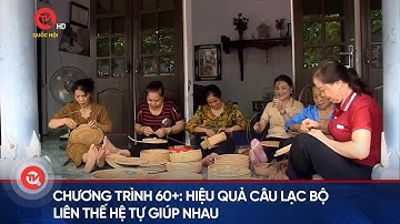 Hiệu quả câu lạc bộ liên thế hệ tự giúp nhau | Truyền hình Quốc hội Việt Nam