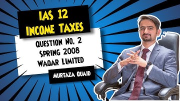 IAS 12: Income Taxes | CAF 5 - FAR 2 | Question No. 2 of Spring 2008 | Waqar Limited