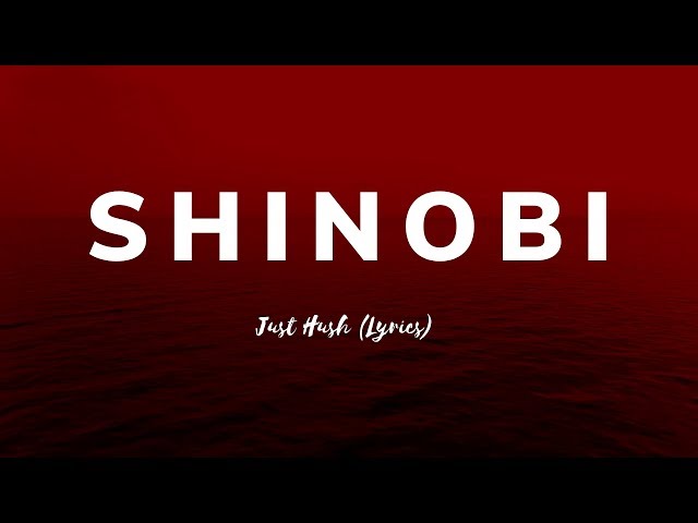 Just Hush - SHINOBI (lyrics) class=