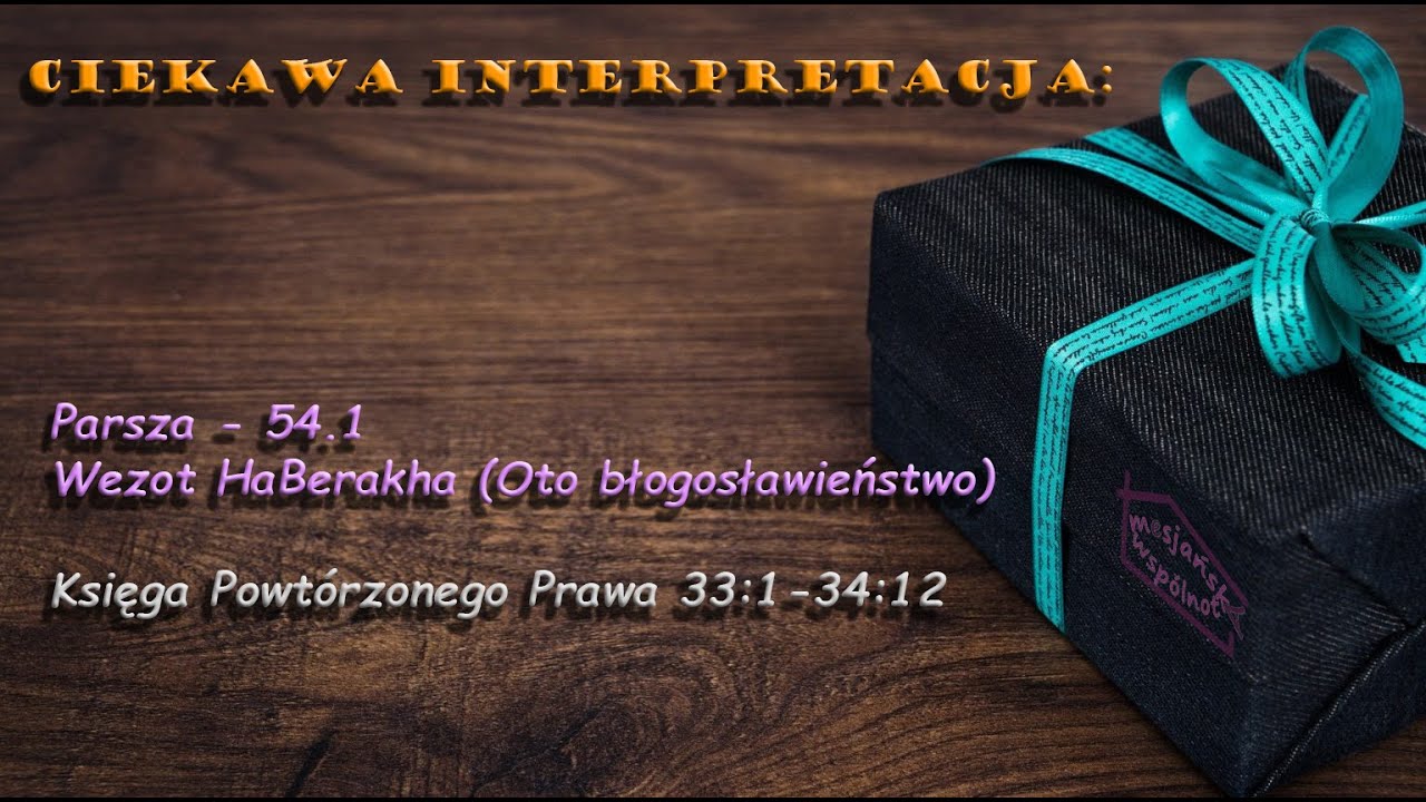 54. Parsza Wezot HaBerakha (Oto błogosławieństwo) cz.1 - czy Mojżesz wzięty do nieba?