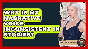 Why Is My Narrative Voice Inconsistent In Stories? - The Storytellers Room