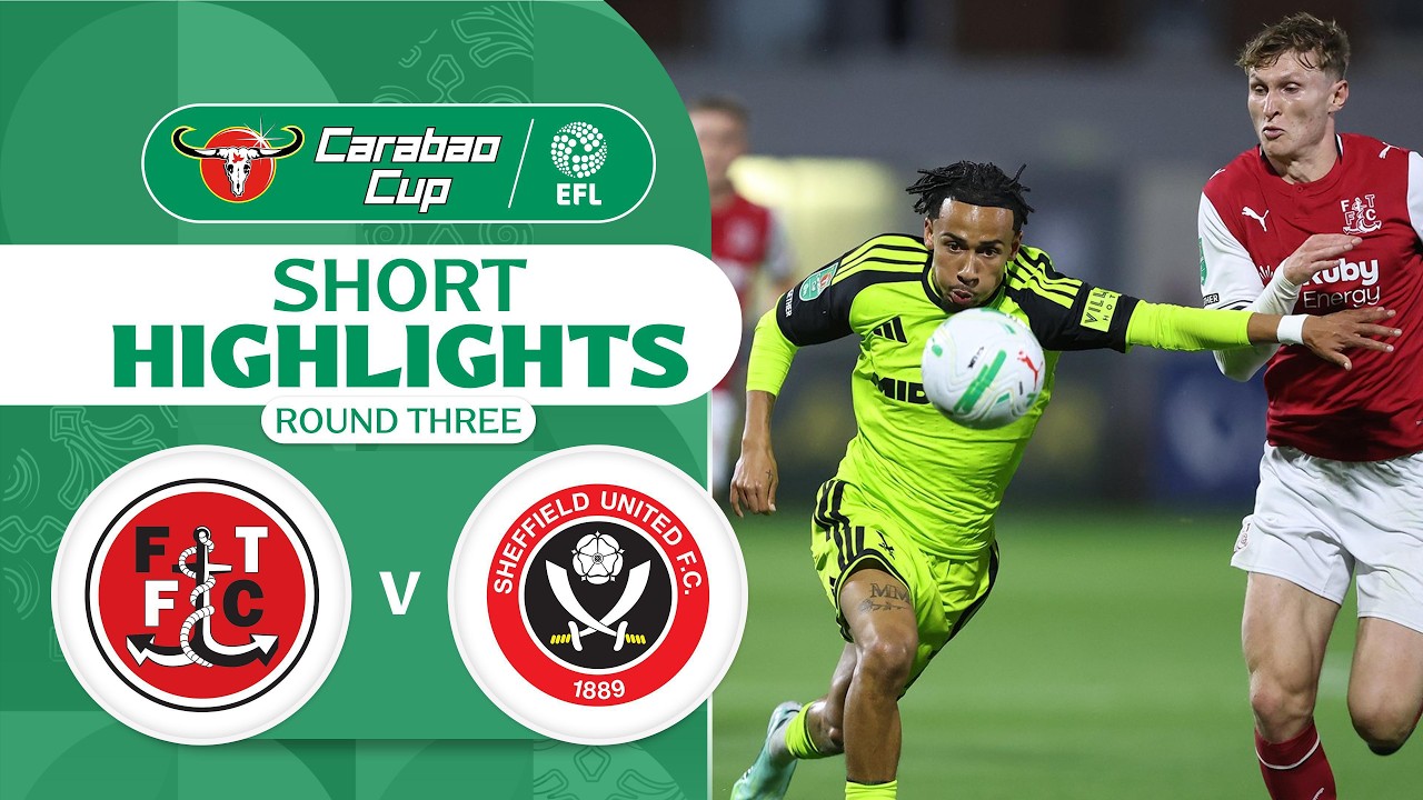 [Highlights] EFL Carabao Cup 2026/27 : Fleetwood Town vs Sheffield United (17-09-69)